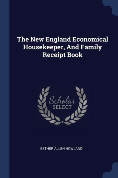 The New England Economical Housekeeper, And Family Receipt Book