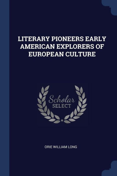 Literary Pioneers Early American Explorers Of European Culture