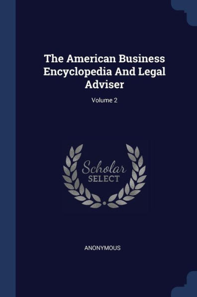 The American Business Encyclopedia And Legal Adviser; Volume 2
