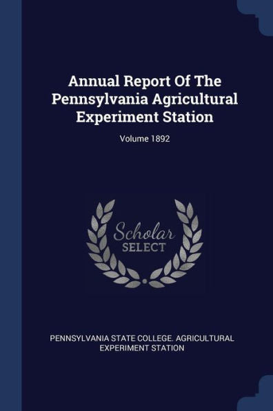 Annual Report Of The Pennsylvania Agricultural Experiment Station; Volume 1892