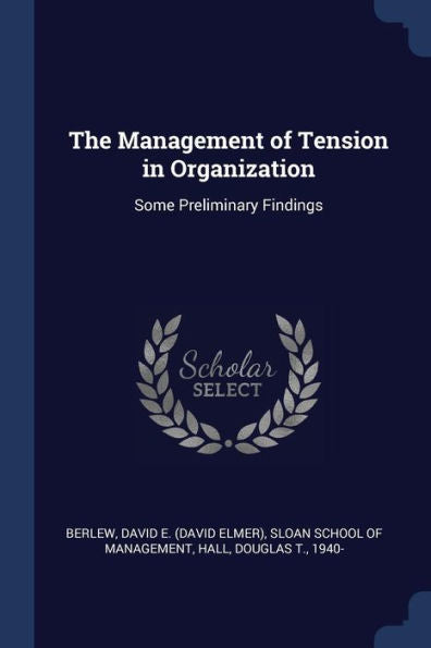 The Management Of Tension In Organization: Some Preliminary Findings