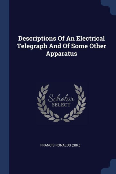 Descriptions Of An Electrical Telegraph And Of Some Other Apparatus
