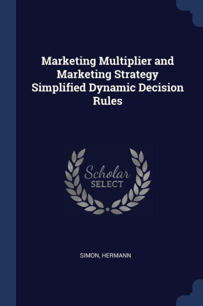 Marketing Multiplier And Marketing Strategy Simplified Dynamic Decision Rules
