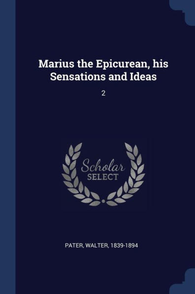 Marius The Epicurean, His Sensations And Ideas: 2