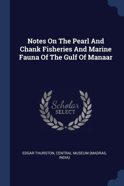 Notes On The Pearl And Chank Fisheries And Marine Fauna Of The Gulf Of Manaar