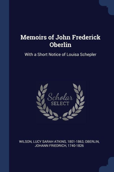Memoirs Of John Frederick Oberlin: With A Short Notice Of Louisa Schepler