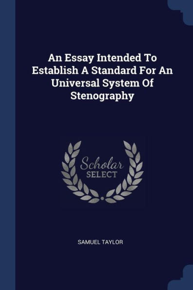 An Essay Intended To Establish A Standard For An Universal System Of Stenography
