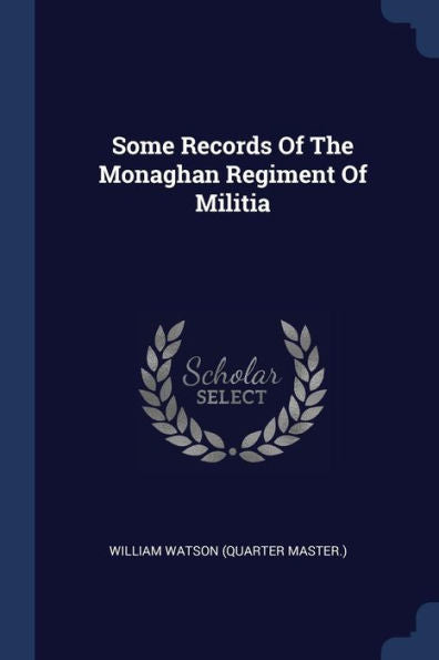 Some Records Of The Monaghan Regiment Of Militia