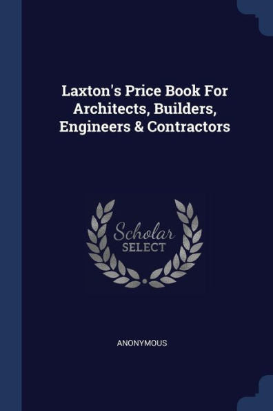 Laxton'S Price Book For Architects, Builders, Engineers & Contractors