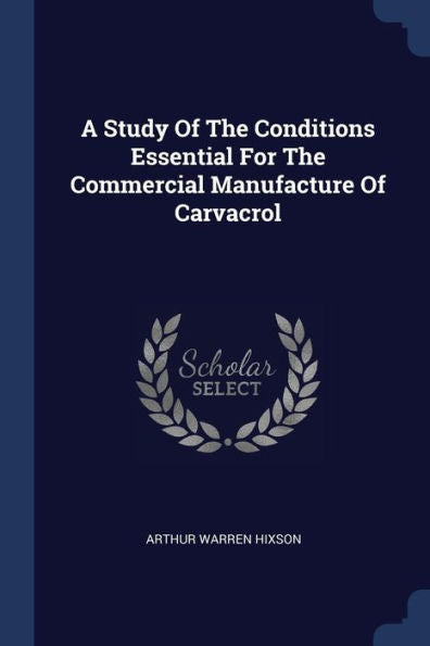 A Study Of The Conditions Essential For The Commercial Manufacture Of Carvacrol