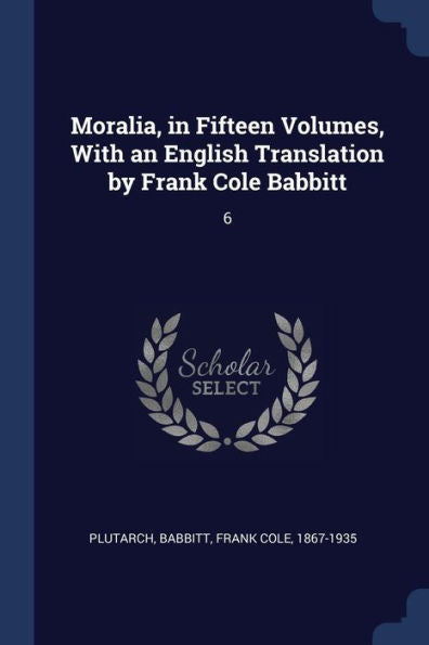 Moralia, In Fifteen Volumes, With An English Translation By Frank Cole Babbitt: 6