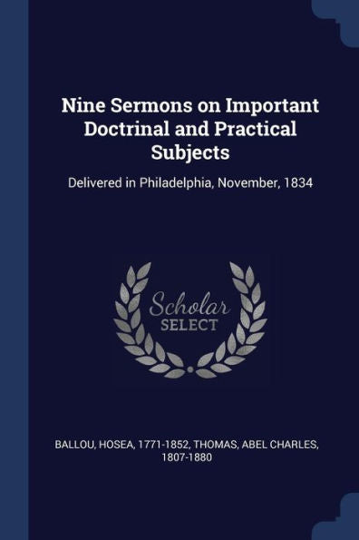 Nine Sermons On Important Doctrinal And Practical Subjects: Delivered In Philadelphia, November, 1834