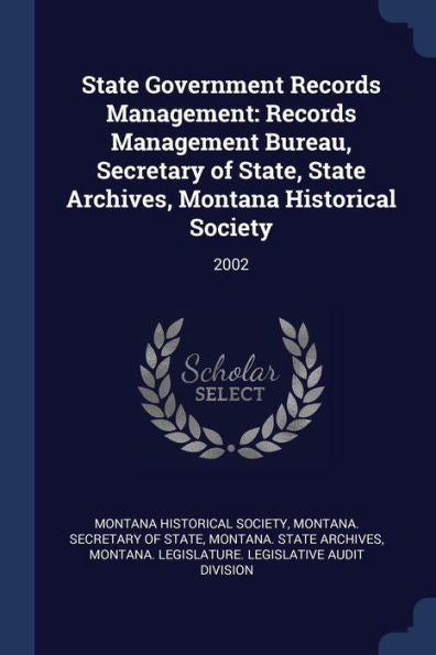 State Government Records Management: Records Management Bureau, Secretary Of State, State Archives, Montana Historical Society: 2002