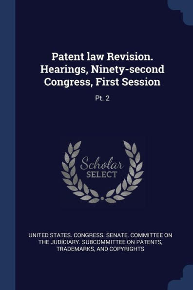 Patent Law Revision. Hearings, Ninety-Second Congress, First Session: Pt. 2