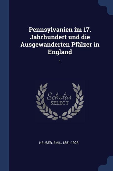 Pennsylvanien Im 17. Jahrhundert Und Die Ausgewanderten Pfälzer In England: 1