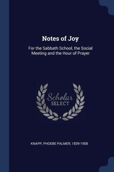 Notes Of Joy: For The Sabbath School, The Social Meeting And The Hour Of Prayer