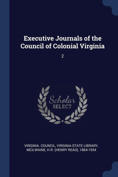 Executive Journals Of The Council Of Colonial Virginia: 2