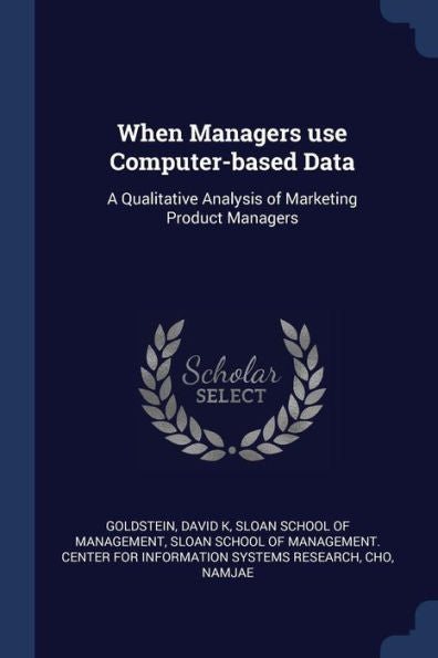 When Managers Use Computer-Based Data: A Qualitative Analysis Of Marketing Product Managers