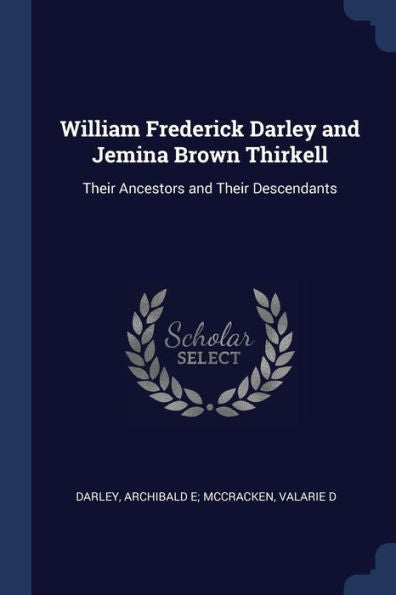 William Frederick Darley And Jemina Brown Thirkell: Their Ancestors And Their Descendants
