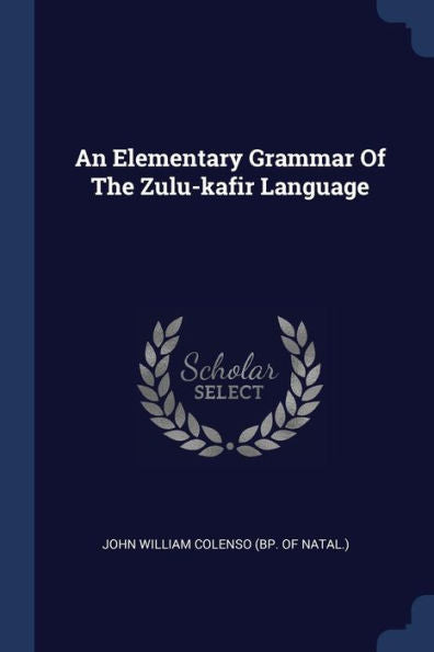 An Elementary Grammar Of The Zulu-Kafir Language