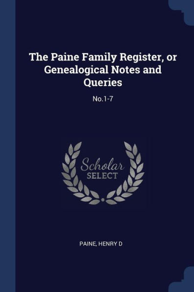 The Paine Family Register, Or Genealogical Notes And Queries: No.1-7