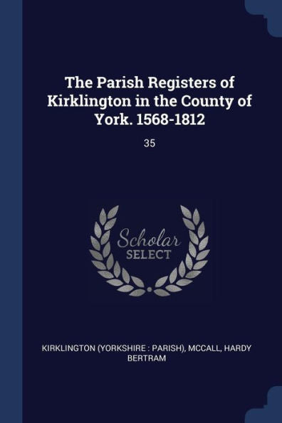 The Parish Registers Of Kirklington In The County Of York. 1568-1812: 35