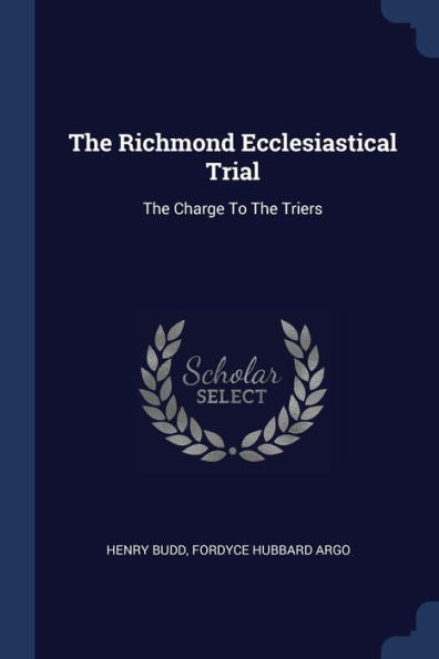 The Richmond Ecclesiastical Trial: The Charge To The Triers