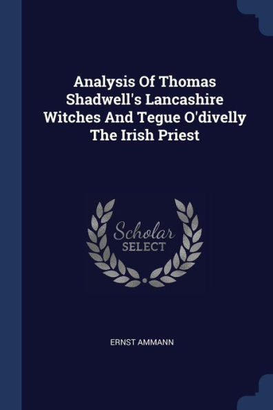 Analysis Of Thomas Shadwell'S Lancashire Witches And Tegue O'Divelly The Irish Priest
