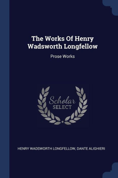 The Works Of Henry Wadsworth Longfellow: Prose Works