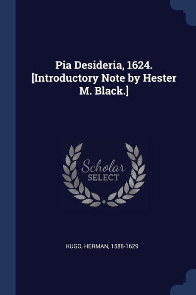 Pia Desideria, 1624. [Introductory Note By Hester M. Black.]