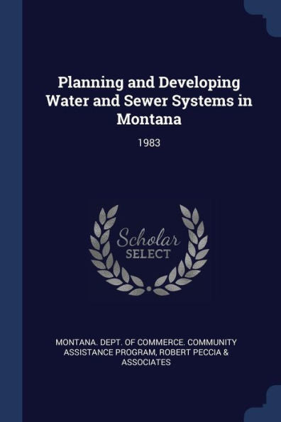 Planning And Developing Water And Sewer Systems In Montana: 1983
