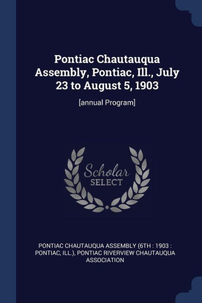 Pontiac Chautauqua Assembly, Pontiac, Ill., July 23 To August 5, 1903: [Annual Program]