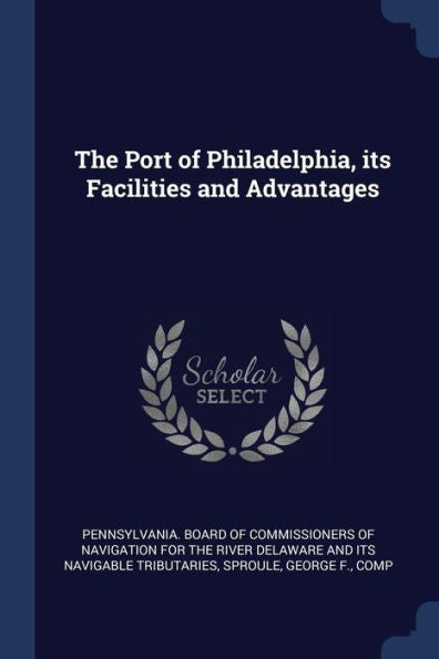 The Port Of Philadelphia, Its Facilities And Advantages