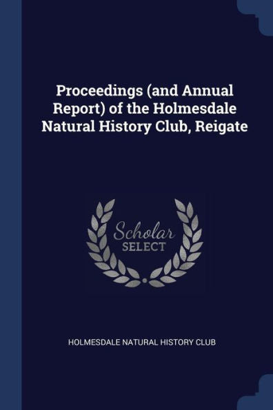 Proceedings (And Annual Report) Of The Holmesdale Natural History Club, Reigate
