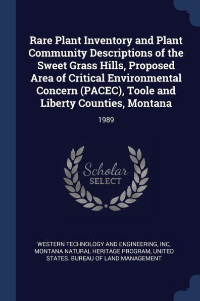 Rare Plant Inventory And Plant Community Descriptions Of The Sweet Grass Hills, Proposed Area Of Critical Environmental Concern (Pacec), Toole And Liberty Counties, Montana: 1989