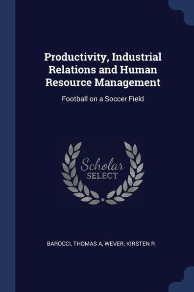 Productivity, Industrial Relations And Human Resource Management: Football On A Soccer Field