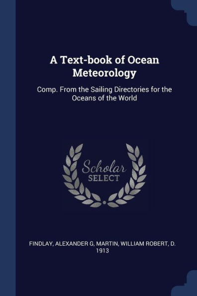 A Text-Book Of Ocean Meteorology: Comp. From The Sailing Directories For The Oceans Of The World