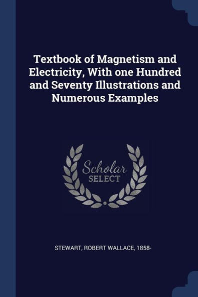 Textbook Of Magnetism And Electricity, With One Hundred And Seventy Illustrations And Numerous Examples