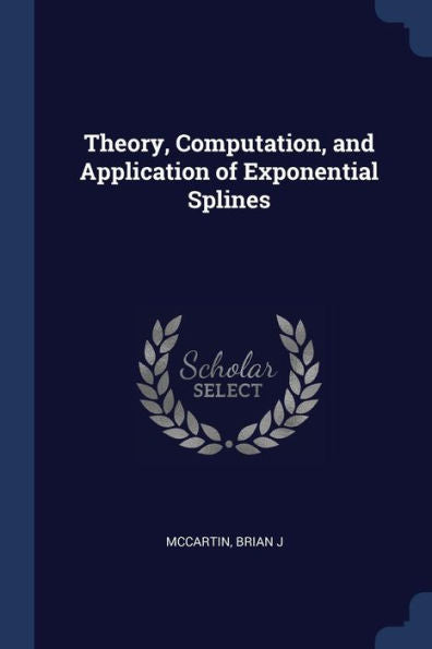 Theory, Computation, And Application Of Exponential Splines