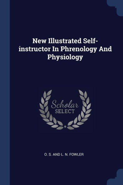 New Illustrated Self-Instructor In Phrenology And Physiology