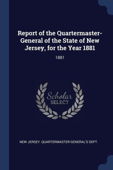 Report Of The Quartermaster- General Of The State Of New Jersey, For The Year 1881: 1881