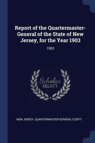 Report Of The Quartermaster- General Of The State Of New Jersey, For The Year 1903: 1903