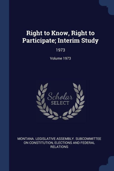 Right To Know, Right To Participate; Interim Study: 1973; Volume 1973