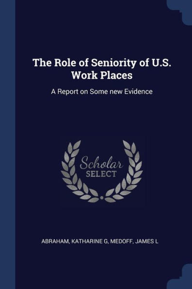 The Role Of Seniority Of U.S. Work Places: A Report On Some New Evidence