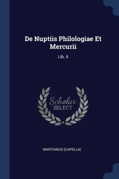 De Nuptiis Philologiae Et Mercurii: Lib. Ii