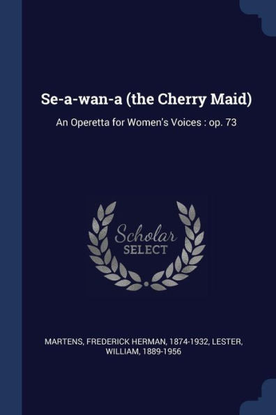 Se-A-Wan-A (The Cherry Maid): An Operetta For Women'S Voices: Op. 73