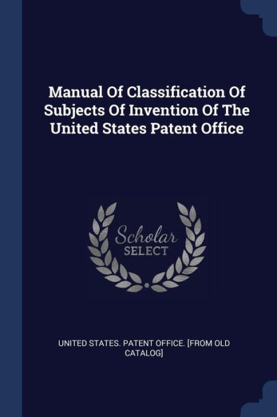 Manual Of Classification Of Subjects Of Invention Of The United States Patent Office