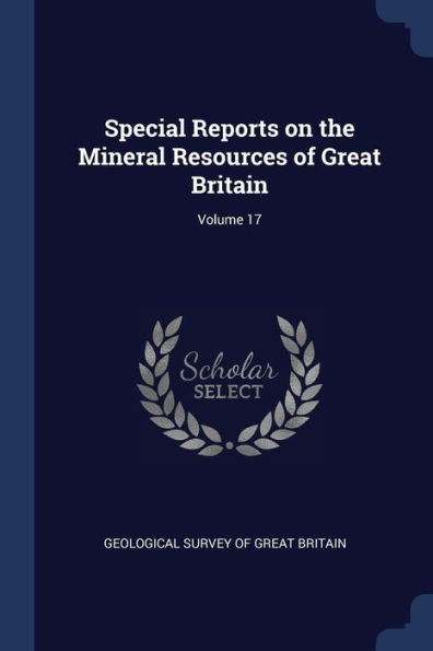 Special Reports On The Mineral Resources Of Great Britain; Volume 17