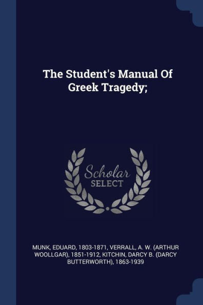 The Student'S Manual Of Greek Tragedy;
