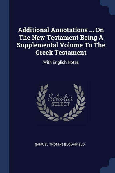 Additional Annotations ... On The New Testament Being A Supplemental Volume To The Greek Testament: With English Notes